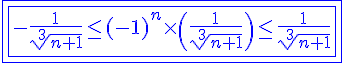 4$\blue \fbox{\fbox{-\fr{1}{\sqrt[3]{n+1}} \le (-1)^n\times \(\fr{1}{\sqrt[3]{n+1}}\) \le \fr{1}{\sqrt[3]{n+1}}}}